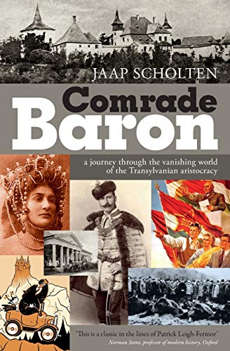 Comrade Baron A Journey Through The Vanishing World Of The Transylvanian Aristo [Hardcover]