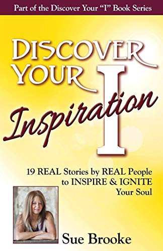 Discover Your Inspiration Sue Brooke Edition Real Stories By Real People To Ins [Paperback]