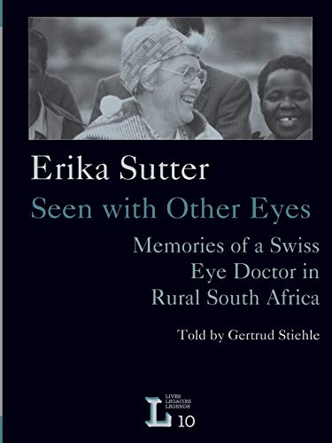 Erika Sutter Seen With Other Eyes. Memories Of A Siss Eye Doctor In Rural Sout [Paperback]