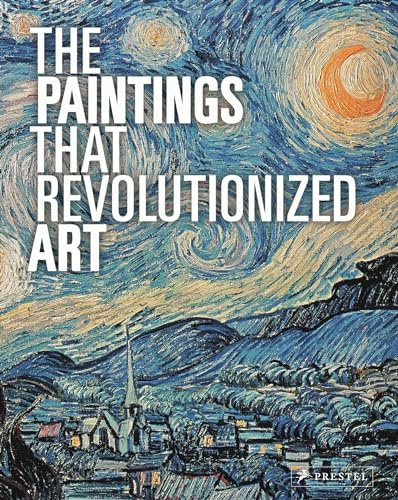 The Paintings That Revolutionized Art [Paperback]