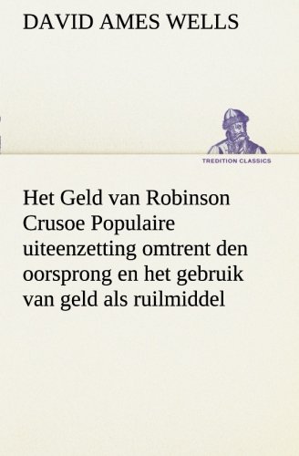 Het Geld Van Robinson Crusoe Populaire Uiteenzetting Omtrent Den Oorsprong en He [Paperback]