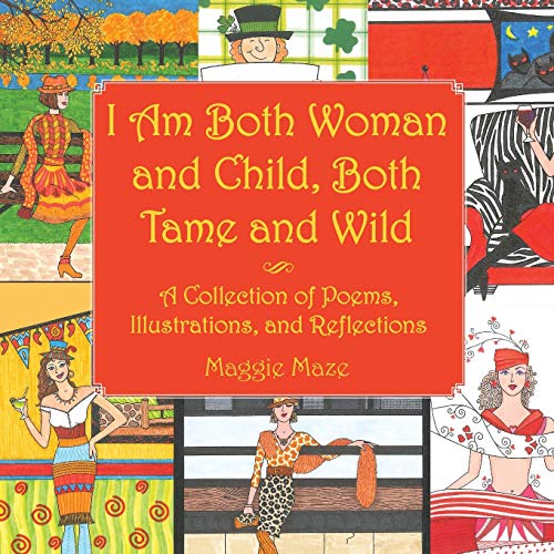 I Am Both Woman and Child, Both Tame and Wild  A Collection of Poems, Illustrat [Paperback]