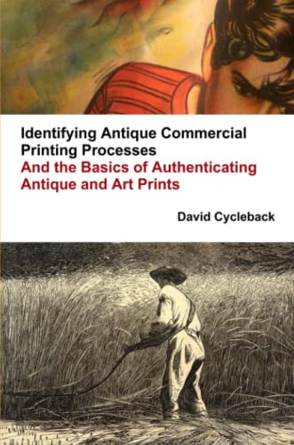 Identifying Antique Commercial Printing Processes, And The Basics Of Authenticat [Paperback]