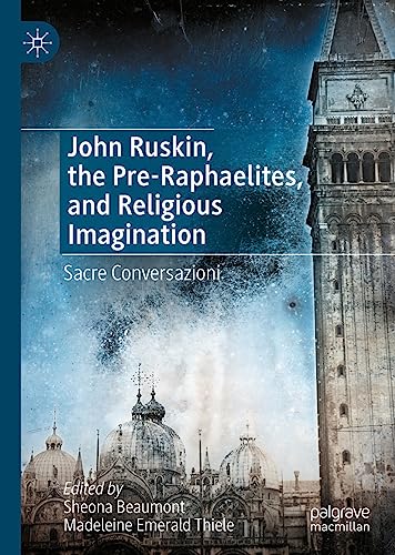 John Ruskin, the Pre-Raphaelites, and Religious Imagination: Sacre Conversazioni [Hardcover]