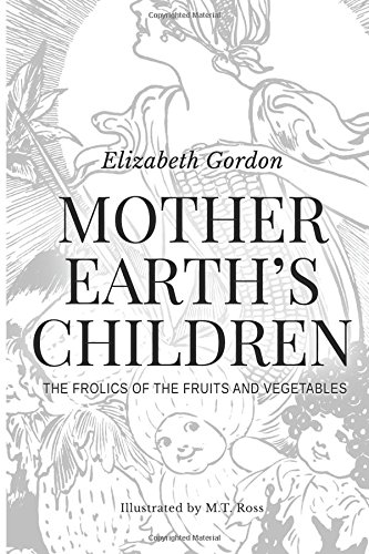 Mother Earth's Children The Frolics Of The Fruits And Vegetables Illustrated I [Paperback]