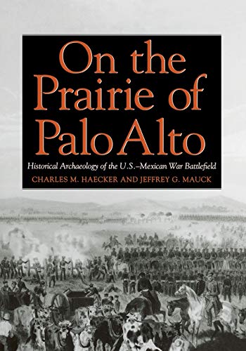 On The Prairie Of Palo Alto Historical Archaeology Of The U.S.mexican War Batt [Paperback]