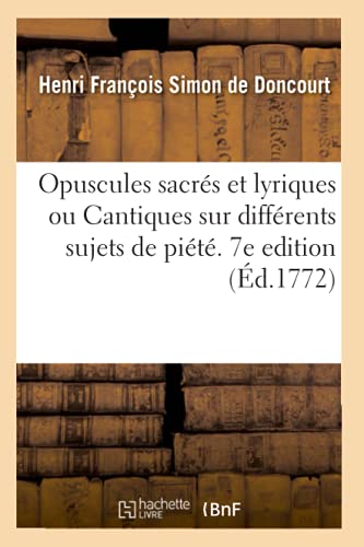 Opuscules Sacres Et Lyriques Ou Cantiques Sur Differents Sujets De Piete. 7e Edi