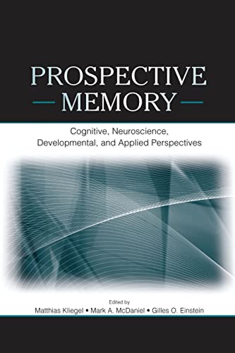 Prospective Memory Cognitive, Neuroscience, Developmental, and Applied Perspect [Paperback]