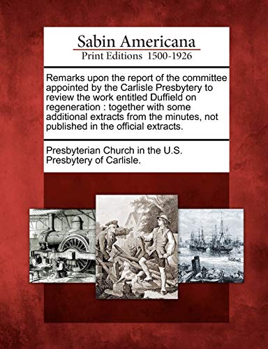 Remarks upon the Report of the Committee Appointed by the Carlisle Presbytery to [Paperback]