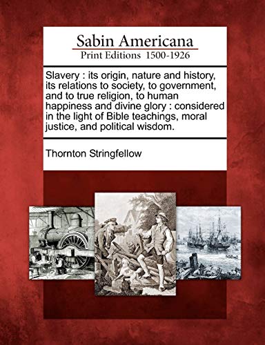 Slavery  Its Origin, Nature and History, Its Relations to Society, to Governmen [Paperback]