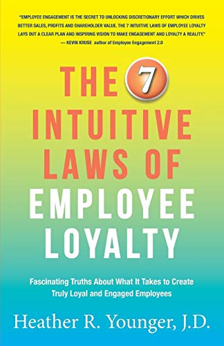 The 7 Intuitive Las Of Employee Loyalty Fascinating Truths About What It Takes [Paperback]