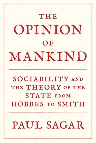 The Opinion of Mankind Sociability and the Theory of the State from Hobbes to S [Paperback]