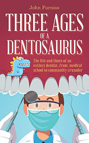 Three Ages of a Dentosaurus  The Life and Times of an Extinct Dentist, from Med [Paperback]