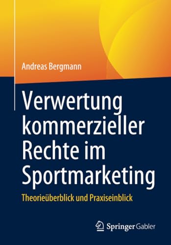 Verertung kommerzieller Rechte im Sportmarketing Theorieberblick und Praxisei [Paperback]