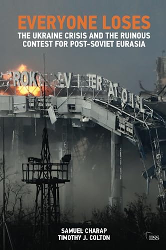 Everyone Loses: The Ukraine Crisis and the Ruinous Contest for Post-Soviet Euras [Paperback]