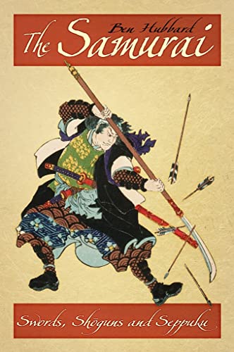 The Samurai: Swords, Shoguns and Seppuku [Paperback]