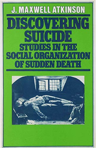 Discovering Suicide: Studies in the Social Organisation of Sudden Death [Hardcover]