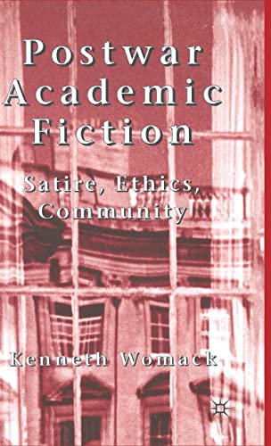 Postwar Academic Fiction: Satire, Ethics, Community [Hardcover]