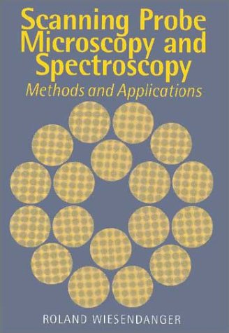 Scanning Probe Microscopy and Spectroscopy: Methods and Applications [Hardcover]