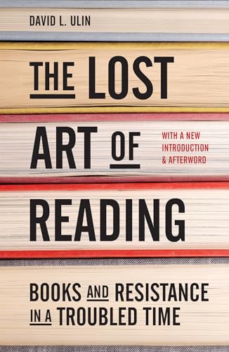 The Lost Art of Reading: Books and Resistance in a Troubled Time [Hardcover]