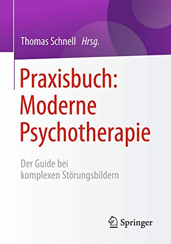 Praxisbuch: Moderne Psychotherapie: Der Guide bei komplexen Strungsbildern [Paperback]