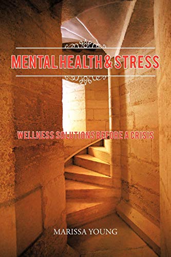 Mental Health and Stress  Wellness Solutions Before a Crisis [Paperback]