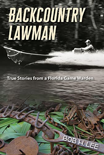 Backcountry Laman True Stories From A Florida Game Warden (florida History And [Paperback]