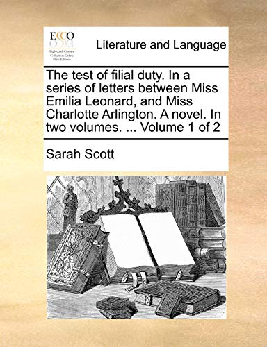 Test of Filial Duty in a Series of Letters Between Miss Emilia Leonard, and Miss [Paperback]