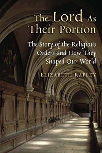 The Lord As Their Portion The Story Of The Religious Orders And Ho They Shaped [Paperback]