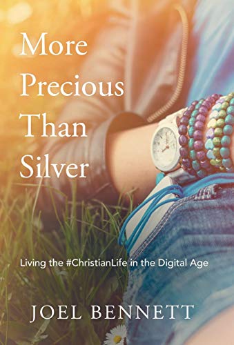 More Precious Than Silver  Living the Christianlife in the Digital Age [Hardcover]