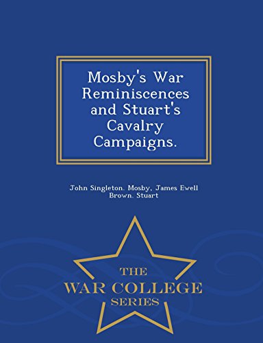 Mosby's War Reminiscences And Stuart's Cavalry Campaigns. - War College Series [Paperback]