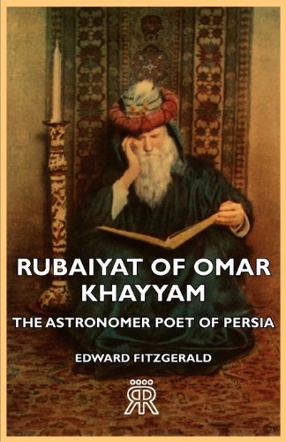 Rubaiyat Of Omar Khayyam - The Astronomer Poet Of Persia [Paperback]