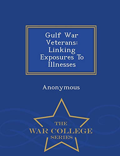 Gulf War Veterans Linking Exposures To Illnesses - War College Series [Paperback]