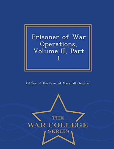 Prisoner Of War Operations, Volume Ii, Part 1 - War College Series [Paperback]