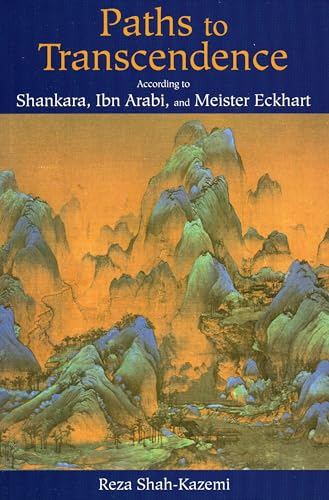 Paths to Transcendence: According to Shankara, Ibn Arabi & Meister Eckhart [Paperback]