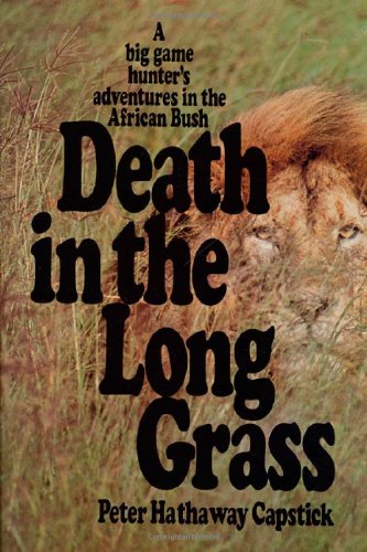 Death in the Long Grass: A Big Game Hunter's Adventures in the African Bush [Hardcover]