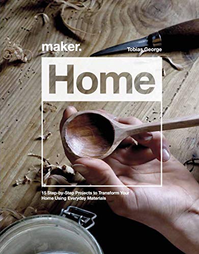 Maker.Home: 15 Step-by-Step Projects to Transform Your Home [Hardcover]