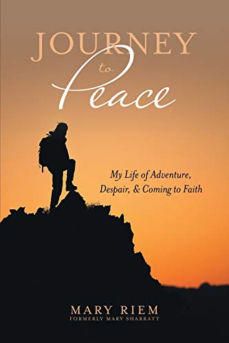 Journey To Peace My Life Of Adventure, Despair, And Coming To Faith [Paperback]