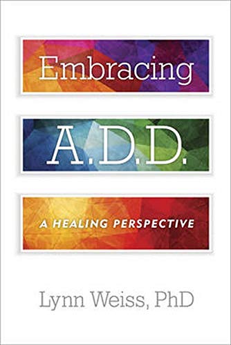 Embracing A.D.D.: A Healing Perspective [Paperback]