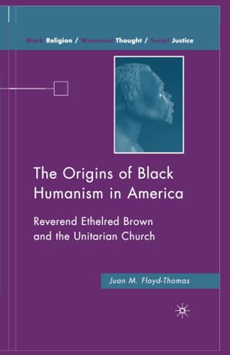 The Origins of Black Humanism in America Reverend Ethelred Bron and the Unitar [Paperback]