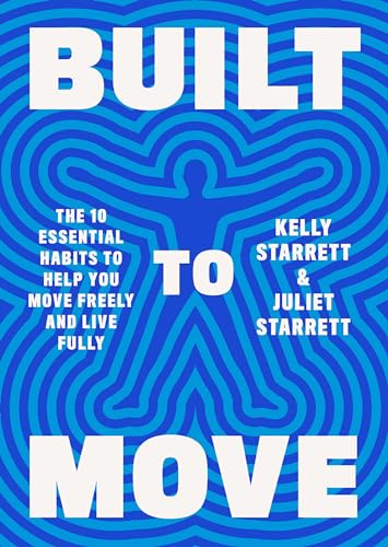 Built to Move: The Ten Essential Habits to Help You Move Freely and Live Fully [Hardcover]