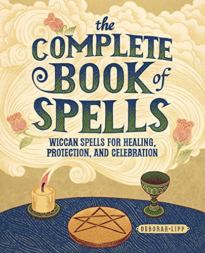 The Complete Book of Spells: Wiccan Spells for Healing, Protection, and Celebrat [Paperback]