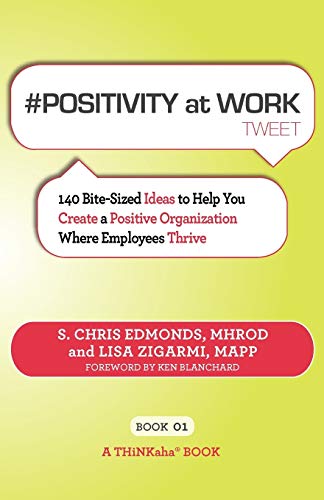 positivity At Work Teet Book01 140 Bite-Sized Ideas To Help You Create A Posi [Paperback]