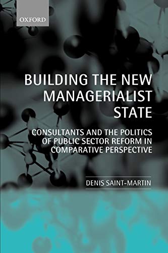 Building the Ne Managerialist State Consultants and the Politics of Public Sec [Paperback]