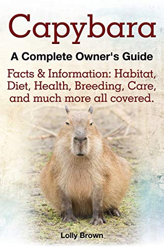 Capybara. Facts & Information Habitat, Diet, Health, Breeding, Care, And Much M [Paperback]