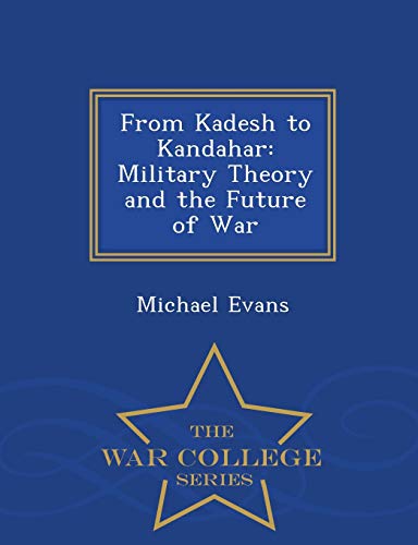 From Kadesh To Kandahar Military Theory And The Future Of War - War College Ser [Paperback]