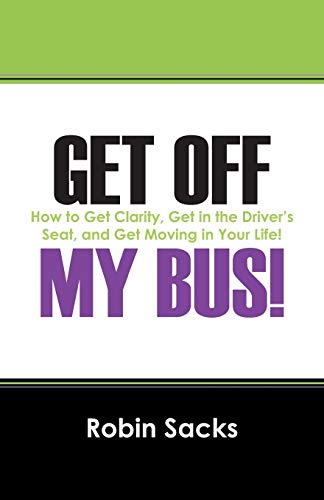 Get Off My Bus Ho To Get Clarity, Get In The Driver's Seat, And Get Moving In [Paperback]