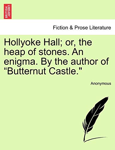 Hollyoke Hall or, the Heap of Stones an Enigma by the Author of Butternut Castl [Paperback]