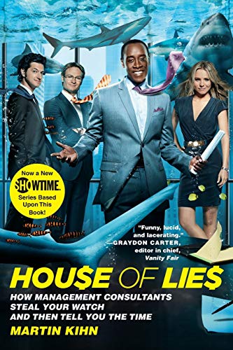 House of Lies Ho Management Consultants Steal Your Watch and Then Tell You the [Paperback]