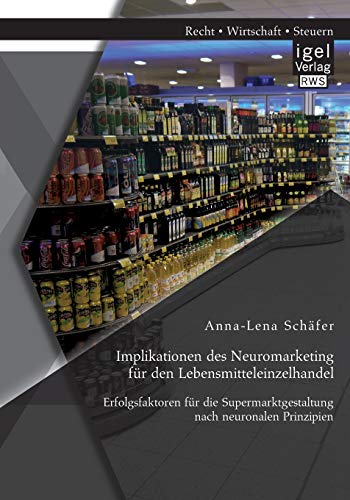 Implikationen Des Neuromarketing Fr Den Lebensmitteleinzelhandel Erfolgsfaktor [Paperback]